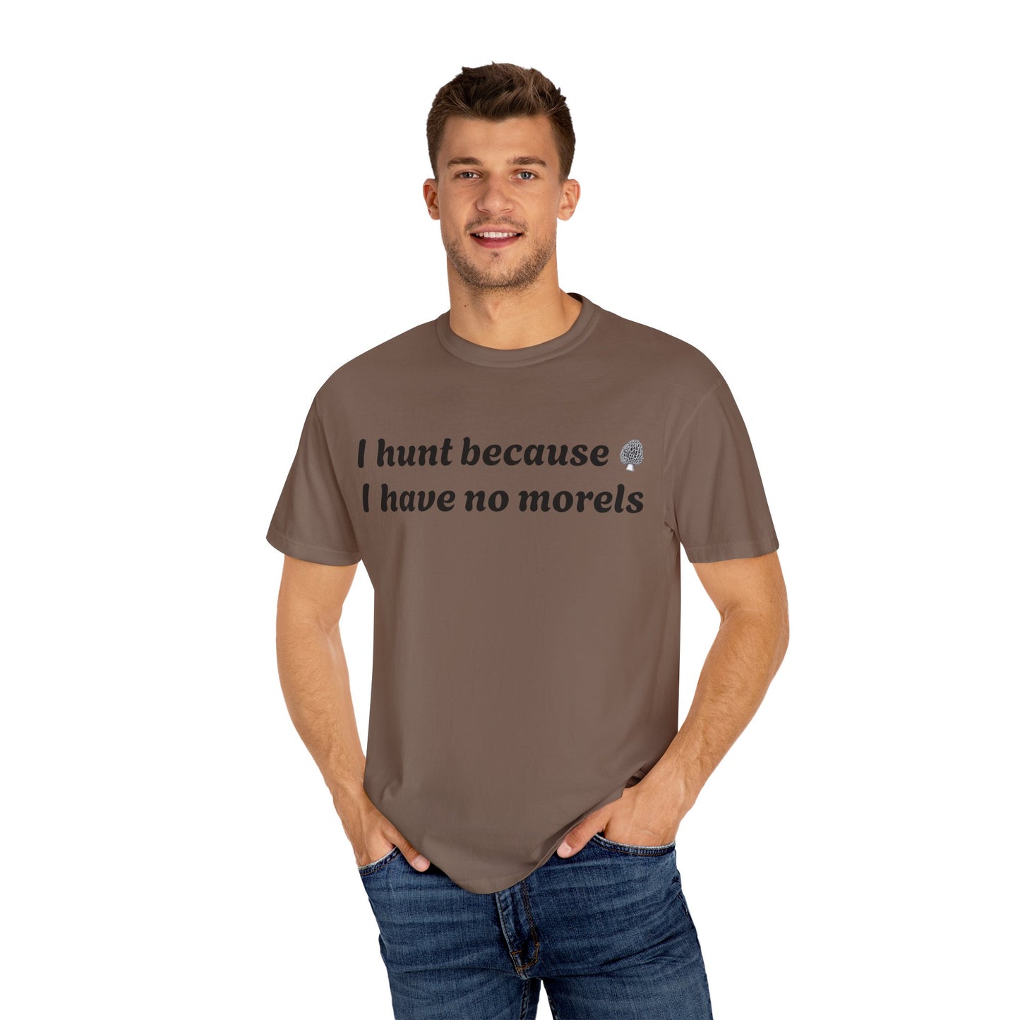 Unisex Garment-Dyed T-Shirt - "I Hunt Because I Have No Morels"