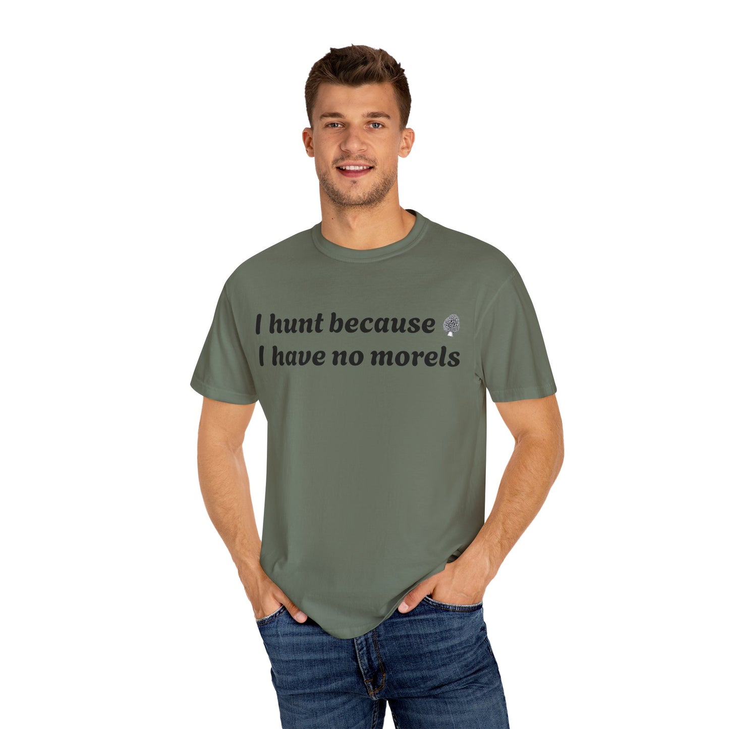 Unisex Garment-Dyed T-Shirt - "I Hunt Because I Have No Morels"