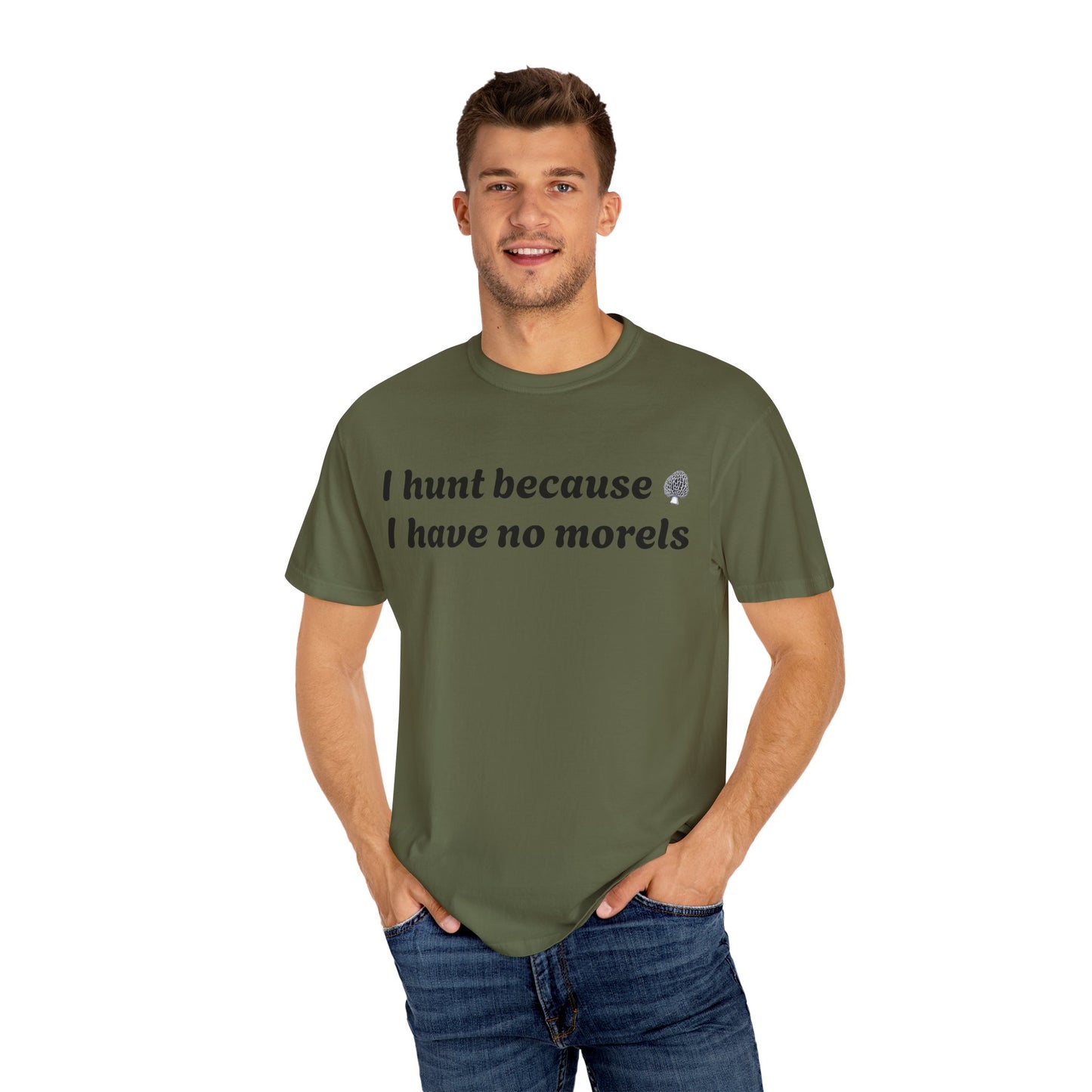 Unisex Garment-Dyed T-Shirt - "I Hunt Because I Have No Morels"